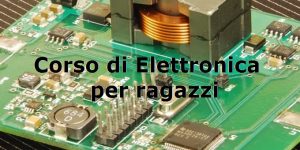 corso di elettronica per ragazzi