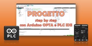 Progetto step-by-step con Arduino OPTA e PLC IDE | Elettronica Open Source